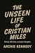 The Unseen Life of Cristian...