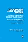 The Shaping of Socio-Economic Systems (RLE Social Theory): The application of the theory of actor-system dynamics to conflict, social power, and ... (Routledge Library Editions: Social Theory)