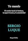 Yo mando: El camino hacia la fortaleza, la supervivencia y la autenticidad | ¿ESTÁS LISTO PARA LIDERAR TU VIDA? (Spanish Edition)