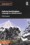 Exploring World Englishes: Language in a Global Context (Routledge Introductions to Applied Linguistics) Exploring World Englishes: Language in a Global Context (Routledge Introductions to Applied Linguistics)