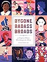 Book cover for Bygone Badass Broads: 52 Forgotten Women Who Changed the World