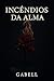 Incêndios da Alma by Gabriela Andrade