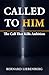 Called to Him: The Call that Kills Ambition (BTM Health Series Book 1)