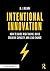 Intentional Innovation: How...