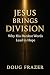 Jesus Brings Division: Why ...
