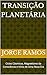 TRANSIÇÃO PLANETÁRIA: Ciclo...