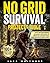NO GRID SURVIVAL PROJECTS BIBLE by Jack Whitmore