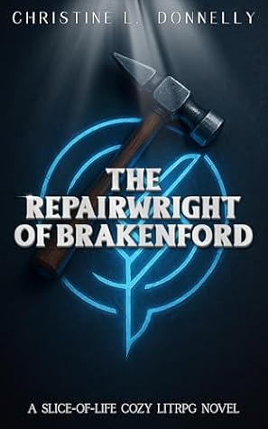 The Repairwright of Brakenford: A Cozy Slice-of-Life LitRPG by Christine L. Donnelly book cover