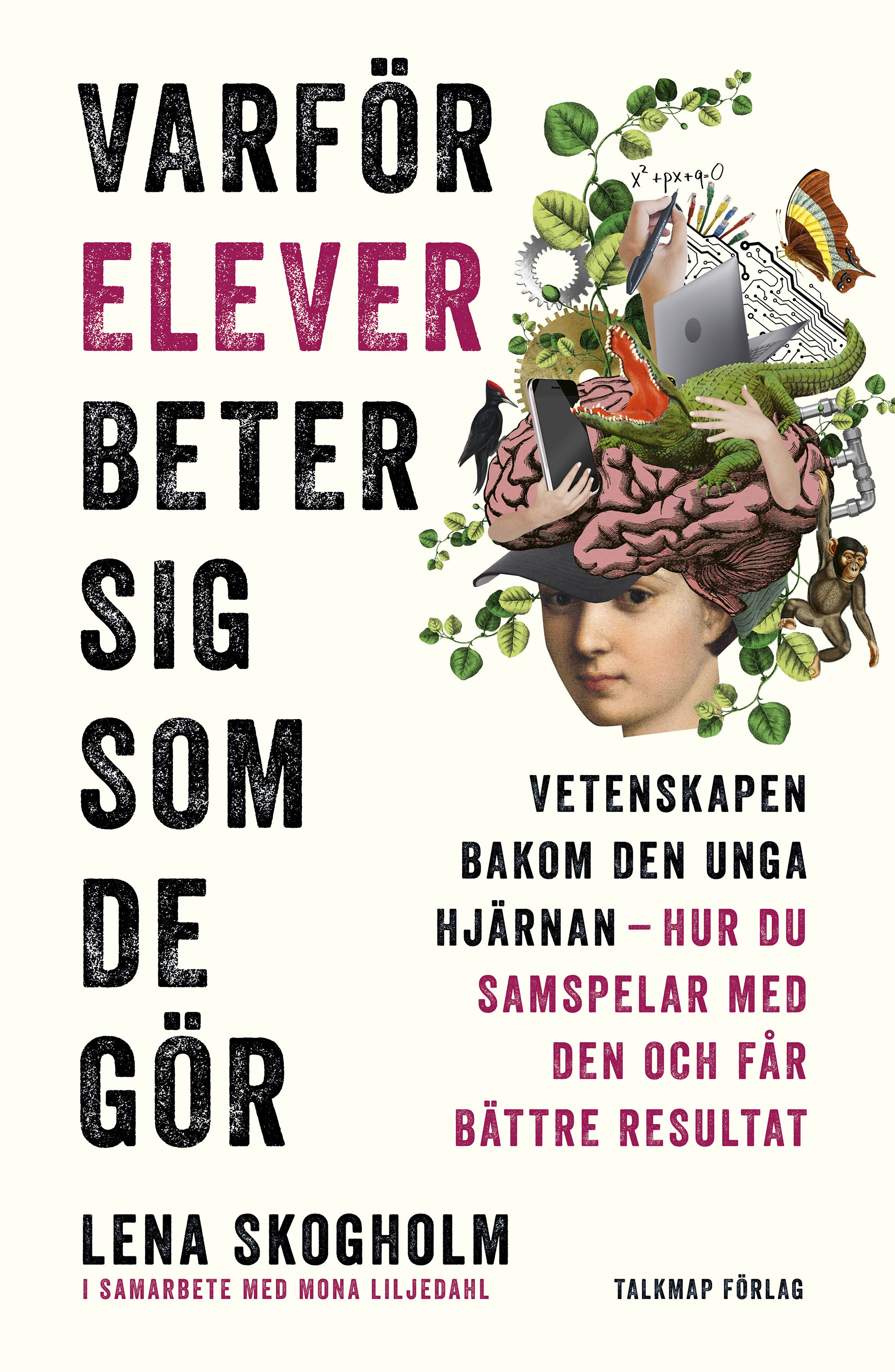Varför elever beter sig som de gör: vetenskapen bakom den unga hjärnan - hur du samspelar med den och får bättre resultat