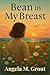 Bean in My Breast by Angela M Grout