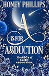 A is for Abduction by Honey Phillips A is for Abduction by Honey Phillips