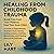 Healing from Childhood Trau...
