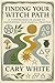 Finding Your Witch Path: A Comprehensive Guide to Discovering Your Magical Practice (Foundational Witchcraft Series A Book 4)