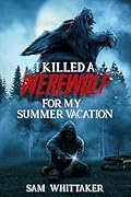 I Killed a Werewolf for My Summer Vacation