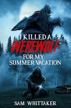 I Killed a Werewolf for My Summer Vacation (I Kill Cursed Creatures #1)