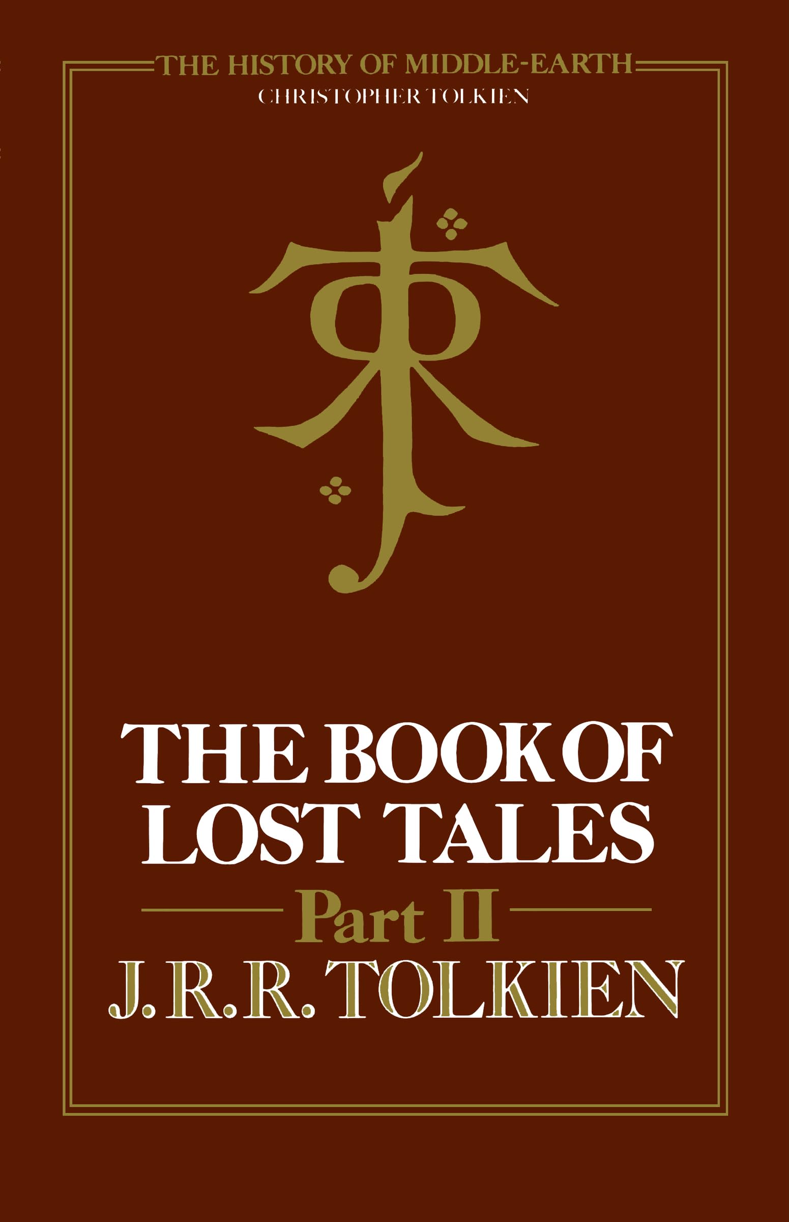 The Book Of Lost Tales, Part Two: Classic Epic Fantasy Tales of Middle-earth—Beren, Lúthien, and the Fall of Gondolin (History of Middle-Earth 2)