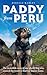 Paddy from Peru: The heartwarming tale of a remarkable bond between one woman and a special dog – a must-read for dog lovers