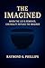 The Imagined by Raymond Phillips