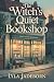 The Witch’s Quiet Bookshop: A Cozy Fantasy Romance of Magic, Books, and Choosing Love