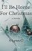 I'll Be Home For Christmas by S. Lynn C. I'll Be Home For Christmas by S. Lynn C.