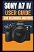 Sony A7 IV Camera User Guide For Beginners And Pros by George S. Bogle