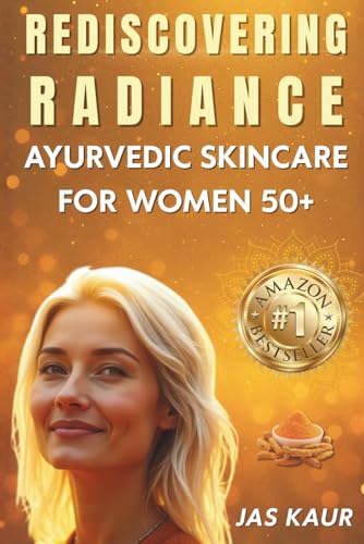 Rediscovering Radiance: Ayurvedic Skincare for Women 50+, A Holistic Guide to Natural Remedies, Hormonal Balance, and Self-Care Rituals (Paperback)
