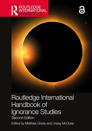 Routledge International Handbook of Ignorance Studies (Routledge International Handbooks)