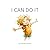 I Can Do It: A toddler book about building confidence in daily tasks, always learning and embracing the challenge that leads to success.