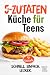 5-Zutaten Küche für Teens: ...