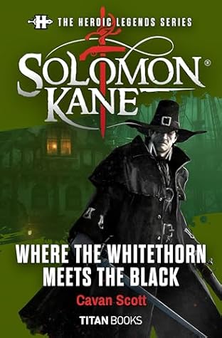 The Heroic Legends Series - Solomon Kane: Where the Whitethorn Meets the Black