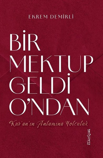 Bir Mektup Geldi O'ndan: Kur'an'ın Anlamına Yolculuk