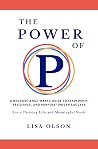 The Power of P: A Neuroscience-based Guide to Leadership, Resilience, and Purpose-driven Success. The Power of P: A Neuroscience-based Guide to Leadership, Resilience, and Purpose-driven Success.