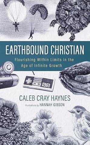 Earthbound Christian: Flourishing Within Limits in the Age of Infinite Growth