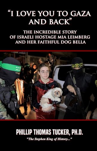 “I Love You to Gaza and Back”: The Incredible Story of Israeli Hostage Mia Leimberg and her Faithful Dog Bella (Paperback)
