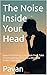 The Noise Inside Your Head by Pavan