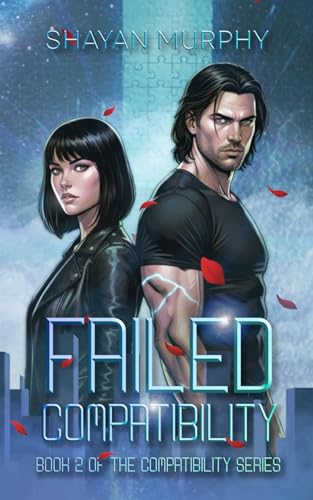 Failed Compatibility (Book 2 of the Compatibility Series): Steamy Dark Sci-Fi Fantasy Romance of Dystopian Shadows and a Twisted Love Triangle