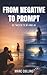 From Negative to Prompt: Be...