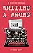 Writing A Wrong: A Story of...