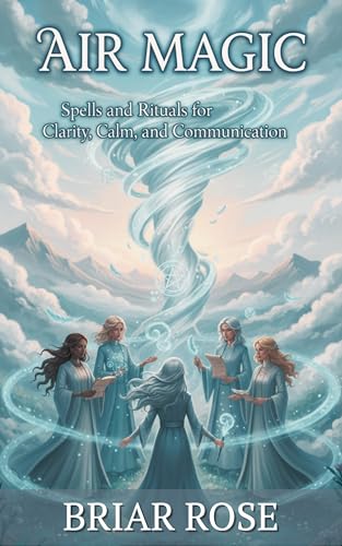 Air Magic: Spells and Rituals for Clarity, Calm, and Communication (The Elemental Witchcraft Series)