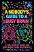 A NOBODY'S GUIDE TO A BUSY ...