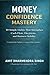 Money Confidence Mastery: 1...