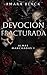 Devoción Fracturada: un rom...