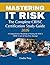 Mastering IT Risk: The Complete CRISC Certification Study Guide 2026: A Comprehensive Roadmap to Passing the ISACA CRISC Exam on Your First Attempt