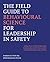 The Field Guide to Behavioural Science for Leadership in Safety: The Practical Guide for Safety Professionals, Managers, and Leaders Ready to Transform Their Organisation