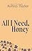All I Need, Honey (The Hornets Nest)