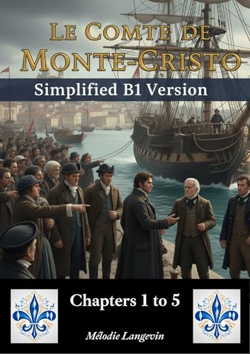 Le Conte de Monté Cristo (Simplified B1 Version) - Chapter 1 to 5: French Language Learning through Classic Literature (French Edition)