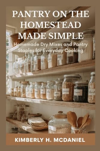 PANTRY ON THE HOMESTEAD MADE SIMPLE: Homemade Dry Mixes and Pantry Staples For Everyday Cooking (Paperback)