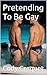 Pretending To Be Gay