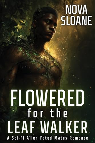 Flowered For The Leaf Walker: A Sci-Fi Alien Fated Mates Romance (Kindle Edition)