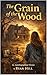 The Grain of the Wood (The ...